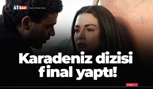Karadeniz dizisi final yaptı!