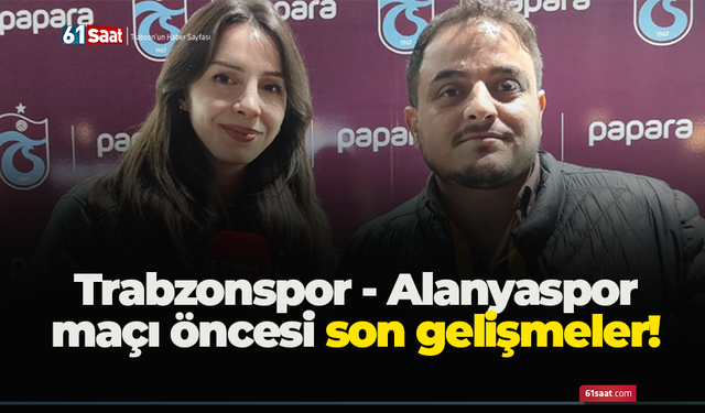 Trabzonspor - Alanyaspor maçı öncesi son gelişmeler!