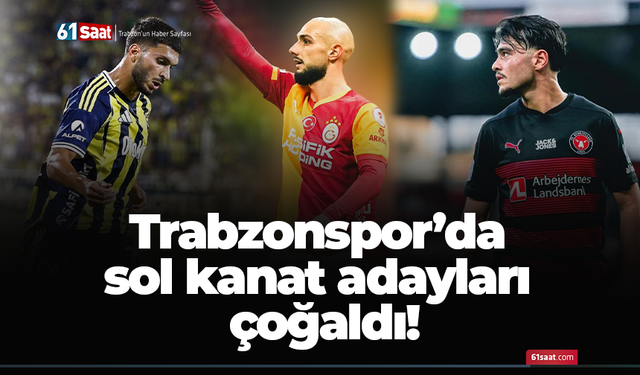Trabzonspor’da  sol kanat adayları  çoğaldı!
