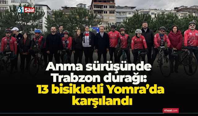 Anma sürüşünde Trabzon durağı: 13 bisikletli Yomra’da karşılandı