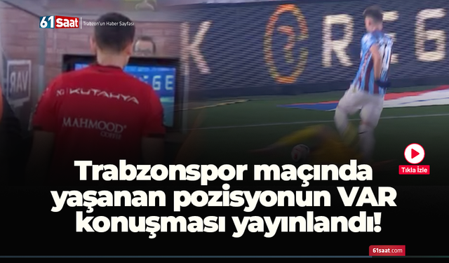Trabzonspor maçında yaşanan pozisyonun VAR konuşması yayınlandı!