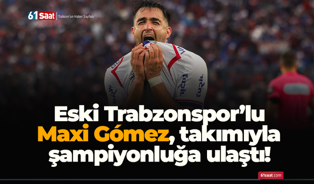 Eski Trabzonspor’lu Maxi Gómez, takımıyla Şampiyonluğa ulaştı!