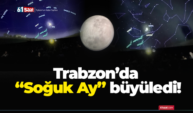 Trabzon’da “Soğuk Ay” büyüledi!