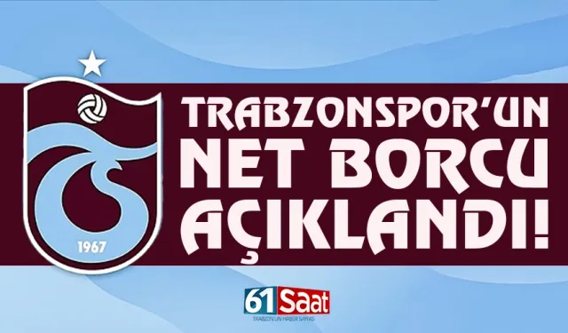 Trabzonspor'un net borcu açıklandı!