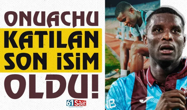 Trabzonsporlu Onuachu, katılan son isim oldu...