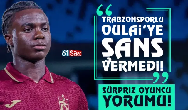 Trabzonsporlu Oulai'ye şans vermedi... 'Sürpriz oyuncu' yorumu...