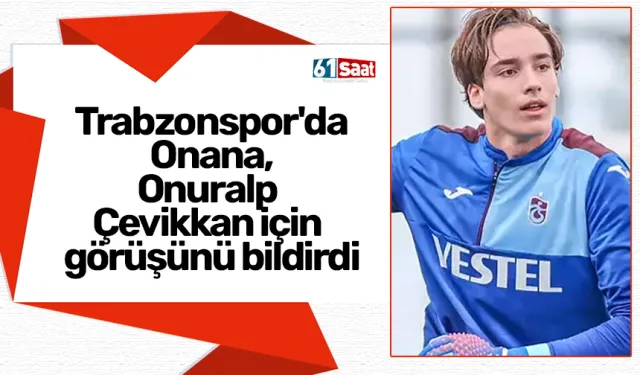 Trabzonspor'da Onana, Onuralp Çevikkan için görüşünü bildirdi