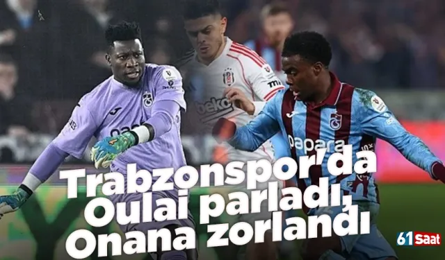 Trabzonspor'da Oulai parladı, Onana zorlandı