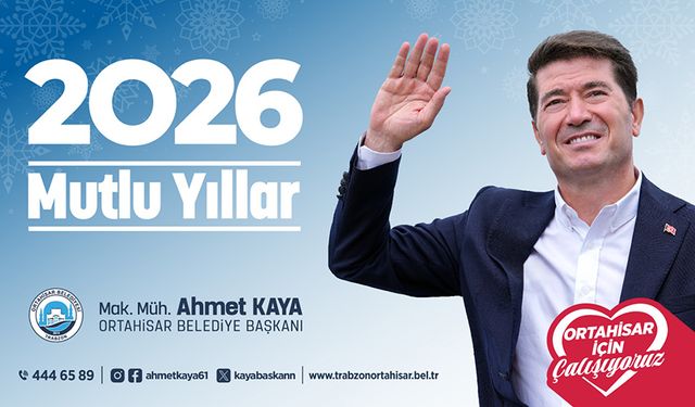 Ortahisar Belediye Başkanı Ahmet Kaya, 2026 yılı kutlama mesajı