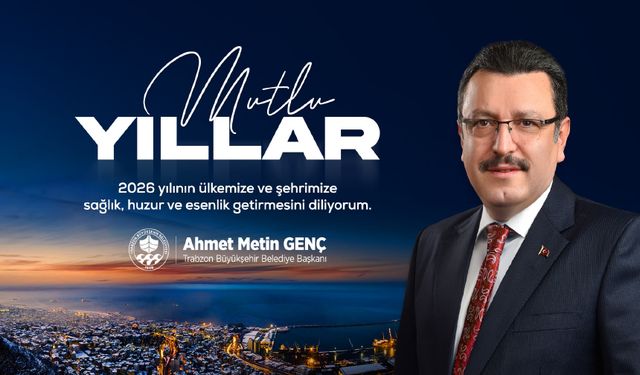 Trabzon Büyükşehir Belediye Başkanı Ahmet Metin Genç, yeni yıl ilanı