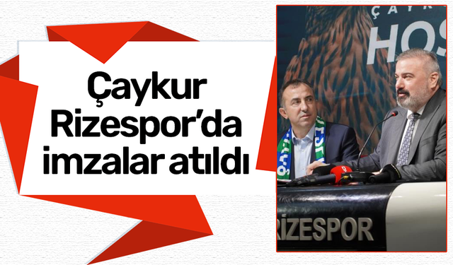 Çaykur Rizespor'da imzalar atıldı