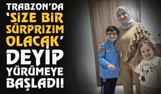 Trabzon'da 'Size bir sürprizim olacak' deyip yürümeye başladı...