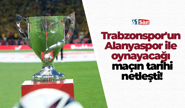 Trabzonspor'un  Alanyaspor ile  oynayacağı  maçın tarihi  netleşti!