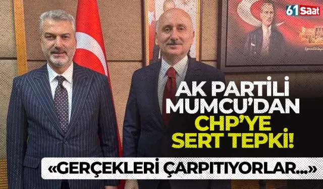 AK Parti İl Başkanı Mumcu’dan CHP’ye sert tepki: “Gerçekleri çarpıtıyorlar”