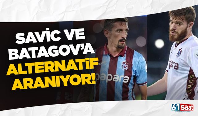 Savic ve Batagov'a alternatif aranıyor!