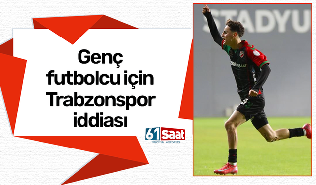 Genç futbolcu için Trabzonspor iddiası