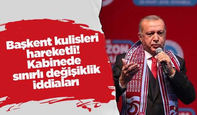 Başkent kulisleri hareketli! Kabinede sınırlı değişiklik iddiaları