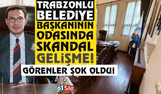 Trabzonlu Başkanın Makam Odasında skandal gelişme!