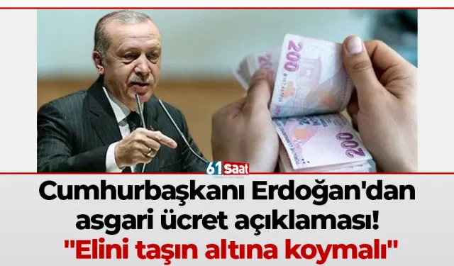 Cumhurbaşkanı Erdoğan'dan asgari ücret açıklaması! "Elini taşın altına koymalı"