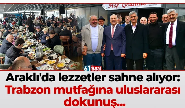 Araklı'da lezzetler sahne alıyor: Trabzon mutfağına uluslararası dokunuş...