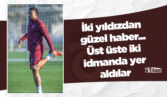 İki yıldızdan güzel haber... Üst üste iki idmanda yer aldılar