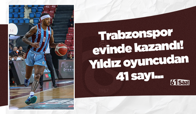 Trabzonspor  evinde kazandı! Yıldız oyuncudan 41 sayı...