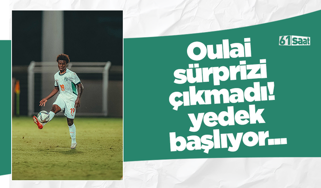 Oulai sürprizi çıkmadı! Yedek başlıyor...