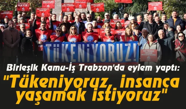 Birleşik Kamu-İş Trabzon'da eylem yaptı: "Tükeniyoruz, insanca yaşamak istiyoruz"