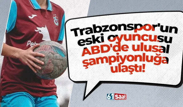 Trabzonspor'un eski oyuncusu ABD'de ulusal şampiyonluğa ulaştı!