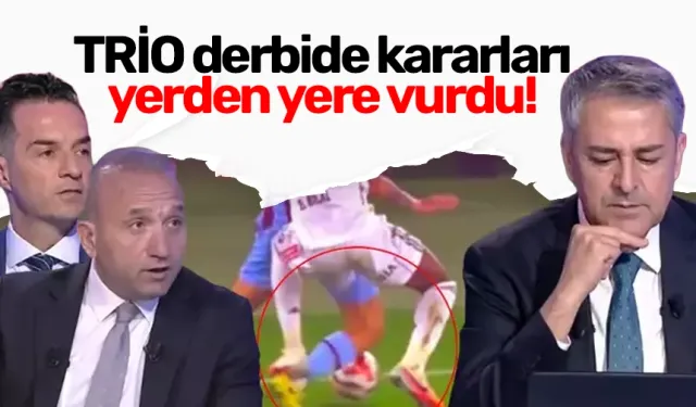 TRİO derbide kararları yerden yere vurdu!