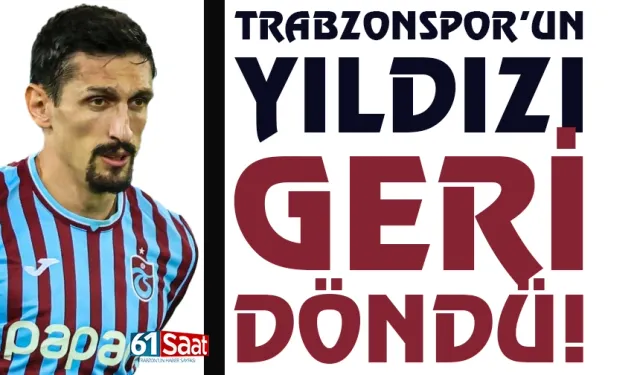 Trabzonspor'un yıldızı Savic, geri döndü...