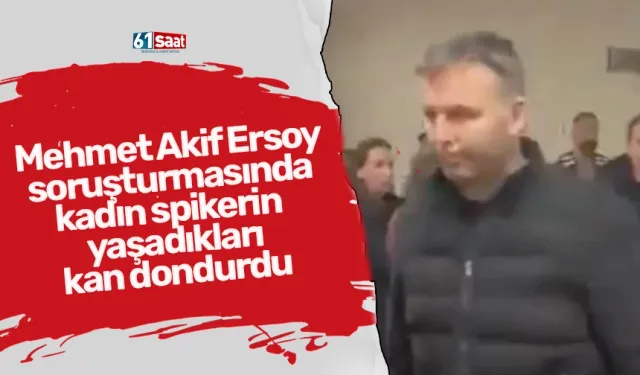 Mehmet Akif Ersoy soruşturmasında kadın spikerin yaşadıkları kan dondurdu