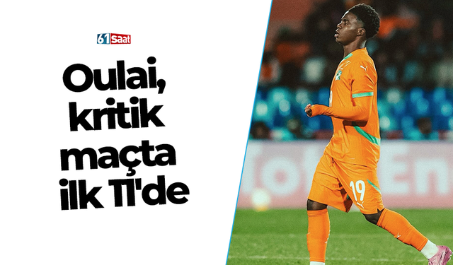 Oulai,  kritik  maçta  ilk 11'de