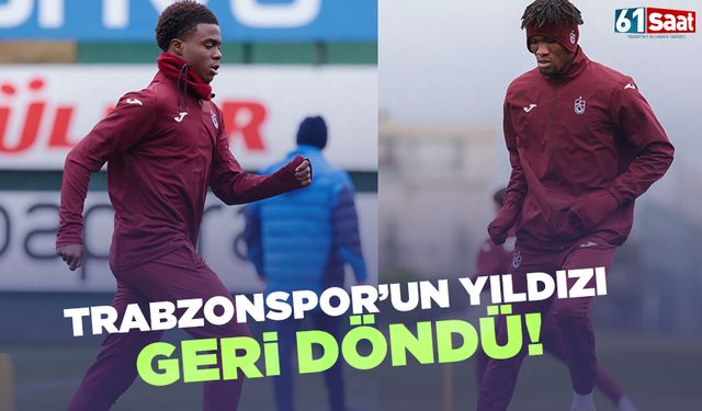 Trabzonspor'un yıldızı takıma geri döndü