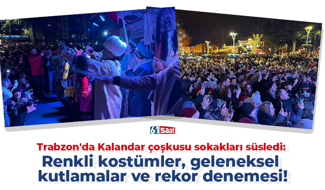 Trabzon'da Kalandar çoşkusu sokakları süsledi: Renkli kostümler, geleneksel kutlamalar ve rekor denemesi!