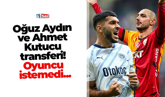 Oğuz Aydın ve Ahmet Kutucu transferi! Oyuncu istemedi...