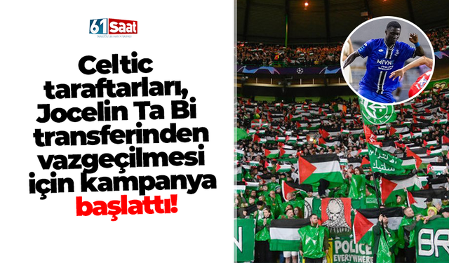 Celtic taraftarları, Jocelin Ta Bi transferinden vazgeçilmesi için kampanya başlattı!