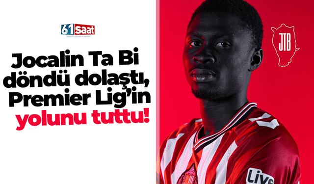 Jocalin Ta Bi döndü dolaştı, Premier Lig’in yolunu tuttu!