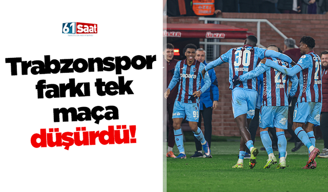 Trabzonspor farkı tek maça düşürdü!