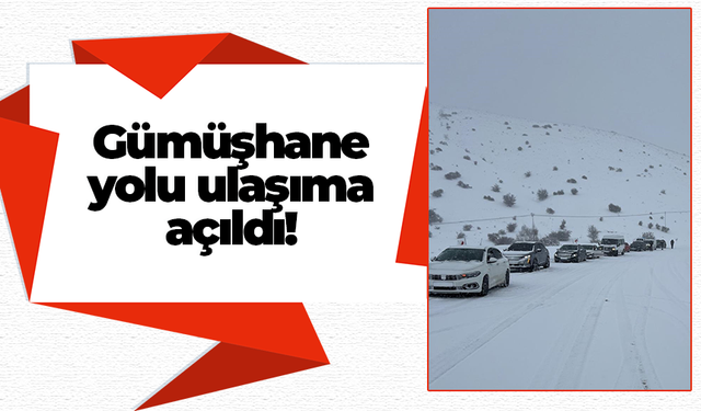 Gümüşhane yolu ulaşıma açıldı!