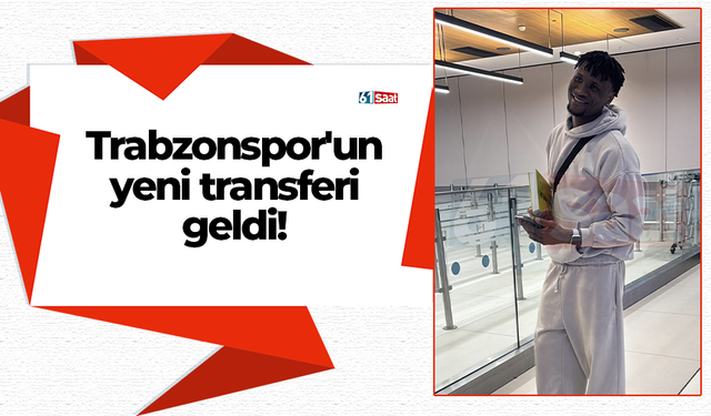 Trabzonspor'un yeni transferi geldi!