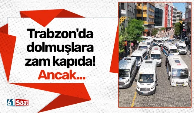 Trabzon'da dolmuşlara zam kapıda! Ancak...