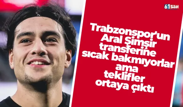 Trabzonspor'un Aral Şimşir transferine sıcak bakmıyorlar ama teklifler ortaya çıktı