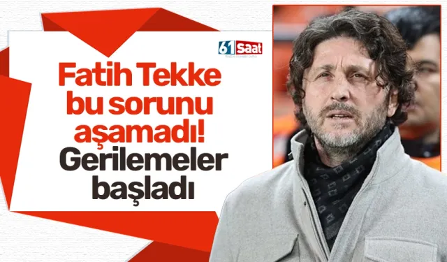 Fatih Tekke bu sorunu aşamadı! Gerilemeler başladı