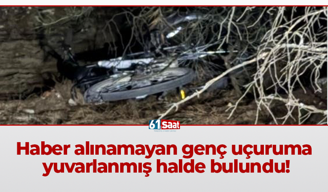 Haber alınamayan genç uçuruma yuvarlanmış halde bulundu!