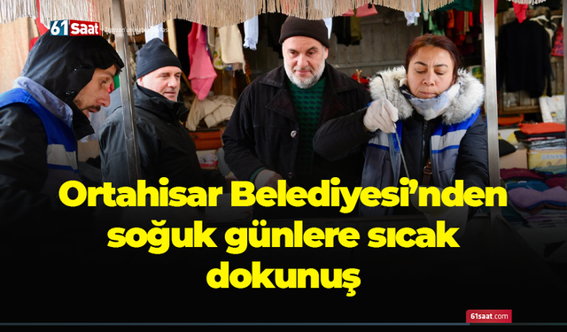 Ortahisar Belediyesi’nden soğuk günlere sıcak dokunuş