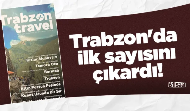 Trabzon'da ilk sayısını çıkardı!