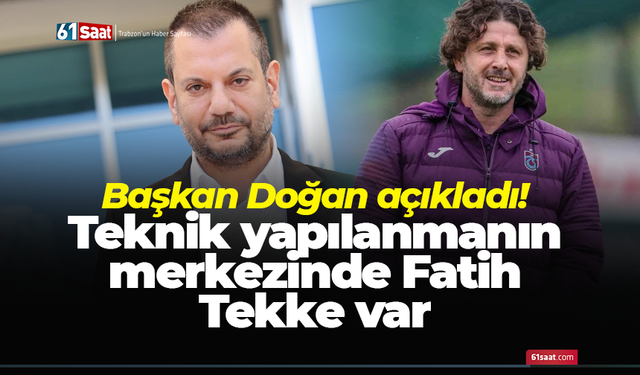 Başkan Doğan açıkladı! Teknik yapılanmanın merkezinde Fatih Tekke var