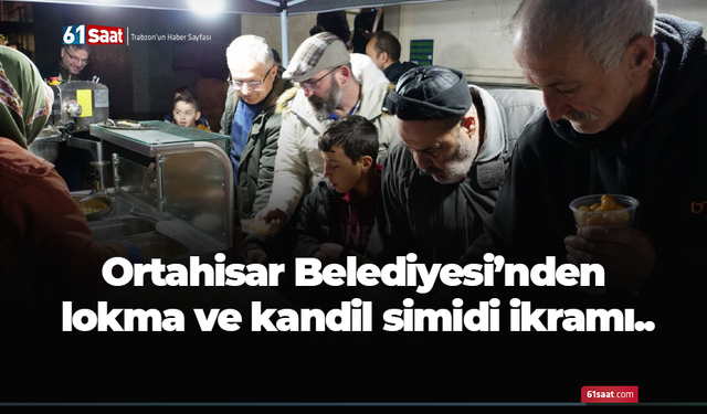 Ortahisar Belediyesi’nden Miraç Kandili’nde lokma ve kandil simidi ikramı