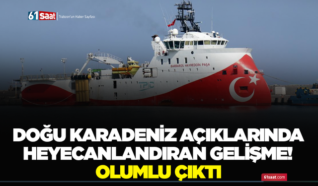 Doğu Karadeniz açıklarında heyecanlandıran gelişme! Olumlu çıktı